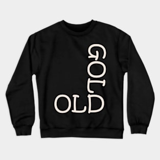 old is gold Crewneck Sweatshirt